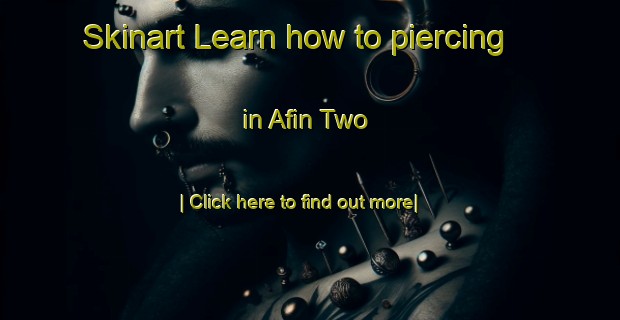 Skinart Learn how to piercing in Afin Two-United Kingdom