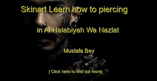 Skinart Learn how to piercing in Al Halabiyah Wa Nazlat Mustafa Bey-United Kingdom