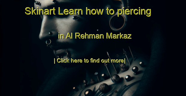 Skinart Learn how to piercing in Al Rehman Markaz-United Kingdom