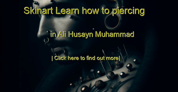 Skinart Learn how to piercing in Ali Husayn Muhammad-United Kingdom