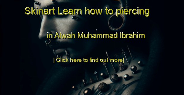 Skinart Learn how to piercing in Alwah Muhammad Ibrahim-United Kingdom