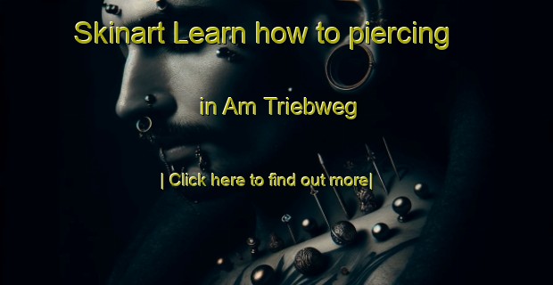 Skinart Learn how to piercing in Am Triebweg-United Kingdom