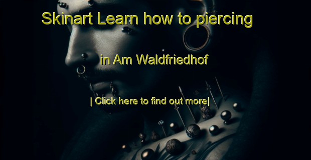 Skinart Learn how to piercing in Am Waldfriedhof-United Kingdom