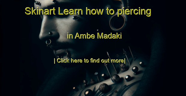 Skinart Learn how to piercing in Ambe Madaki-United Kingdom