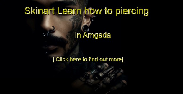 Skinart Learn how to piercing in Amgada-United Kingdom