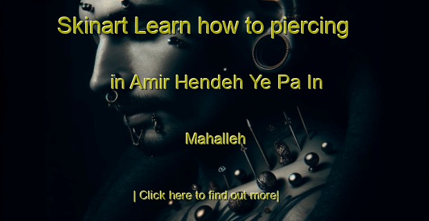 Skinart Learn how to piercing in Amir Hendeh Ye Pa In Mahalleh-United Kingdom