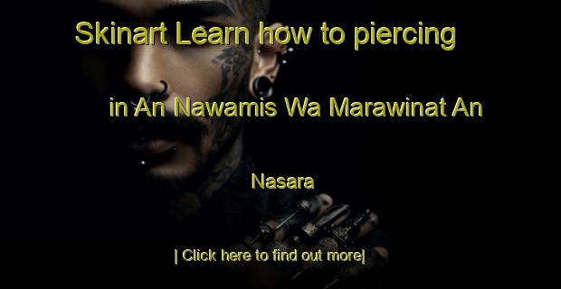 Skinart Learn how to piercing in An Nawamis Wa Marawinat An Nasara-United Kingdom