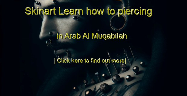 Skinart Learn how to piercing in Arab Al Muqabilah-United Kingdom