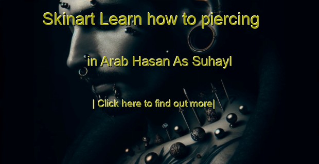 Skinart Learn how to piercing in Arab Hasan As Suhayl-United Kingdom