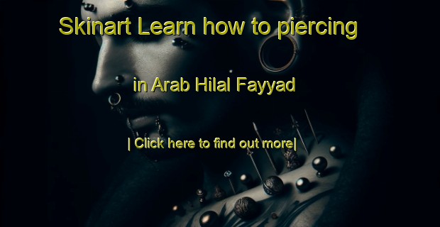 Skinart Learn how to piercing in Arab Hilal Fayyad-United Kingdom