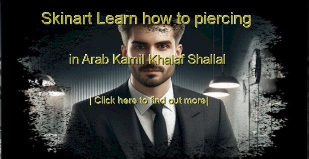 Skinart Learn how to piercing in Arab Kamil Khalaf Shallal-United Kingdom