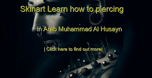 Skinart Learn how to piercing in Arab Muhammad Al Husayn-United Kingdom