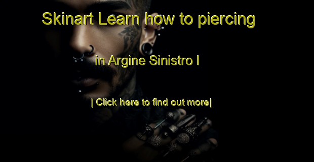 Skinart Learn how to piercing in Argine Sinistro I-United Kingdom