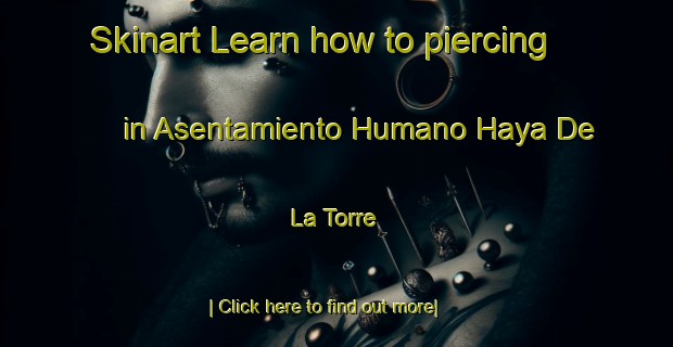 Skinart Learn how to piercing in Asentamiento Humano Haya De La Torre-United Kingdom