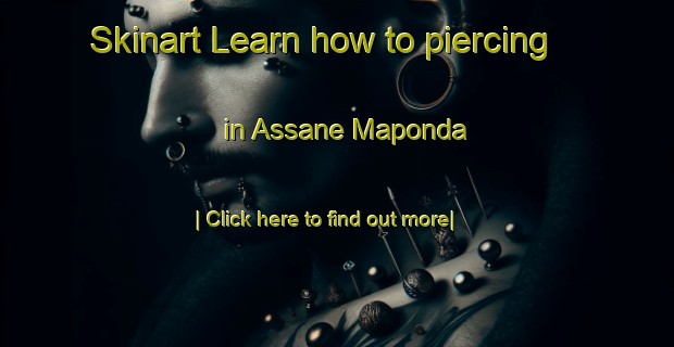 Skinart Learn how to piercing in Assane Maponda-United Kingdom