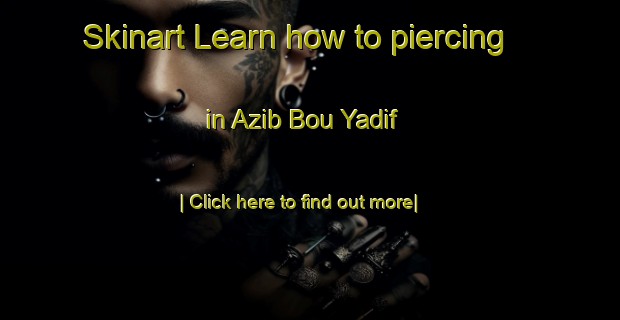 Skinart Learn how to piercing in Azib Bou Yadif-United Kingdom