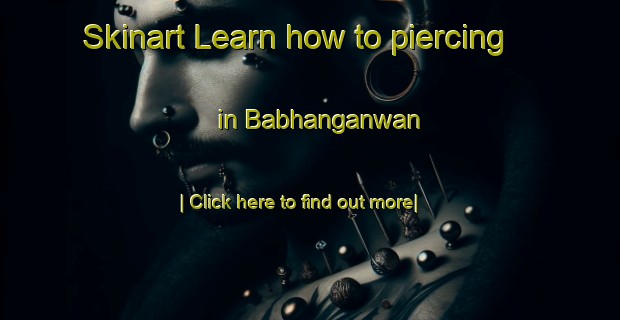 Skinart Learn how to piercing in Babhanganwan-United Kingdom