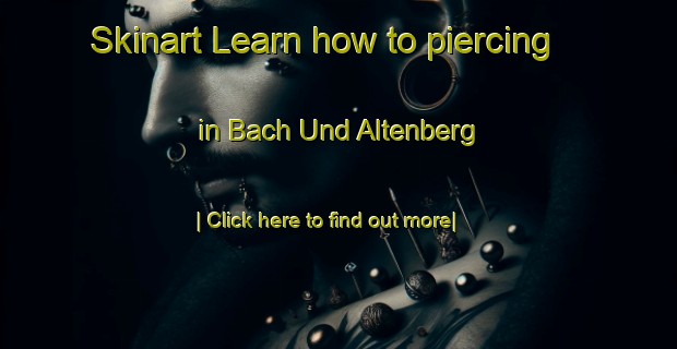 Skinart Learn how to piercing in Bach Und Altenberg-United Kingdom