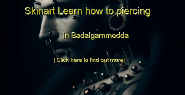 Skinart Learn how to piercing in Badalgammedda-United Kingdom