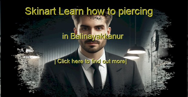 Skinart Learn how to piercing in Balinayakkanur-United Kingdom