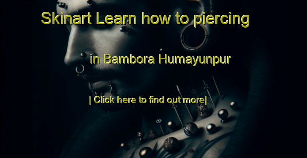 Skinart Learn how to piercing in Bambora Humayunpur-United Kingdom