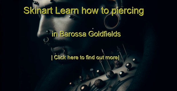 Skinart Learn how to piercing in Barossa Goldfields-United Kingdom