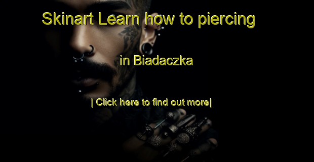 Skinart Learn how to piercing in Biadaczka-United Kingdom