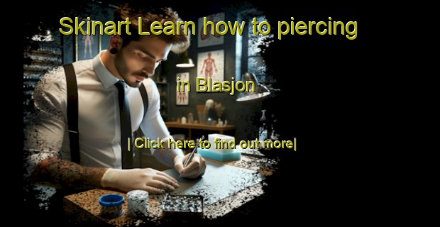 Skinart Learn how to piercing in Blasjon-United Kingdom