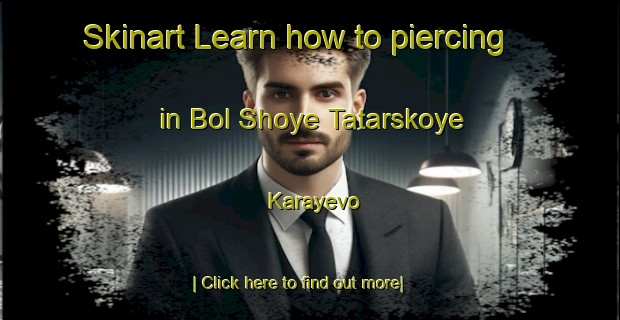 Skinart Learn how to piercing in Bol Shoye Tatarskoye Karayevo-United Kingdom