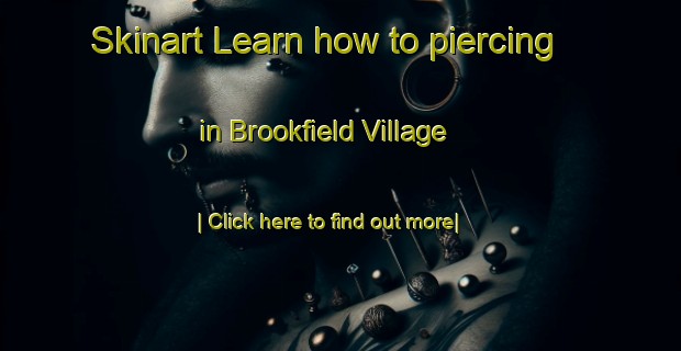 Skinart Learn how to piercing in Brookfield Village-United Kingdom