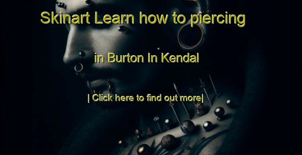 Skinart Learn how to piercing in Burton In Kendal-United Kingdom