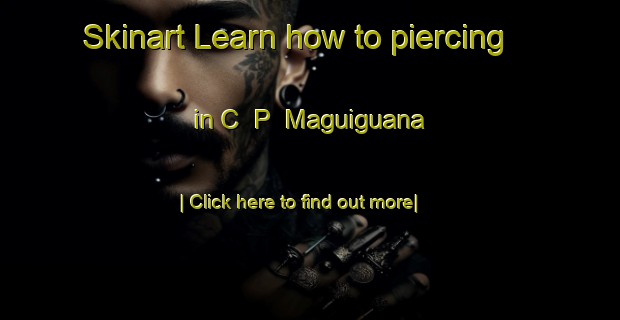 Skinart Learn how to piercing in C  P  Maguiguana-United Kingdom