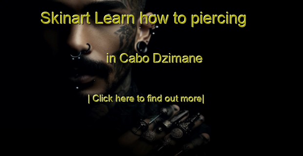 Skinart Learn how to piercing in Cabo Dzimane-United Kingdom