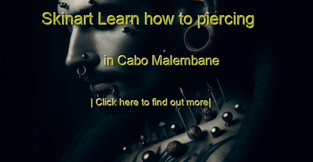 Skinart Learn how to piercing in Cabo Malembane-United Kingdom