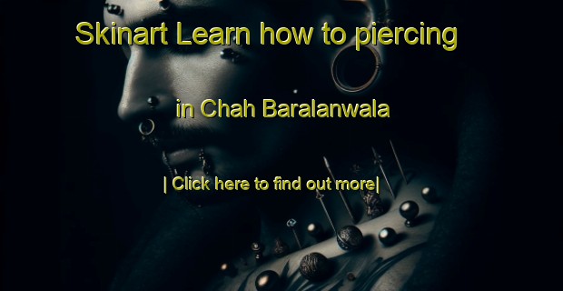 Skinart Learn how to piercing in Chah Baralanwala-United Kingdom