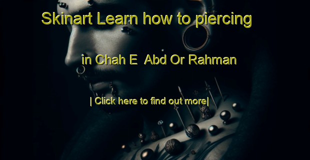 Skinart Learn how to piercing in Chah E  Abd Or Rahman-United Kingdom