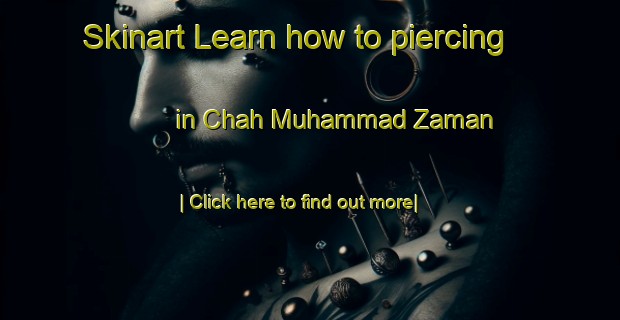 Skinart Learn how to piercing in Chah Muhammad Zaman-United Kingdom