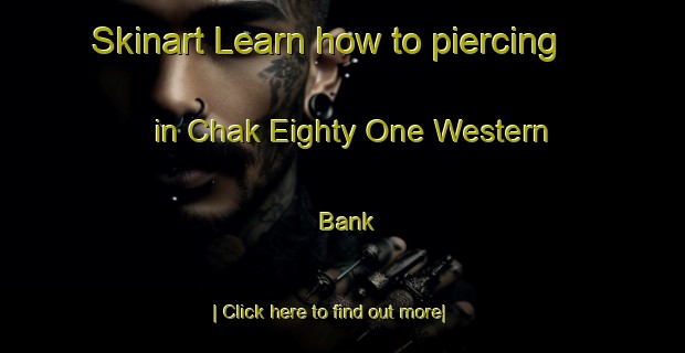 Skinart Learn how to piercing in Chak Eighty One Western Bank-United Kingdom