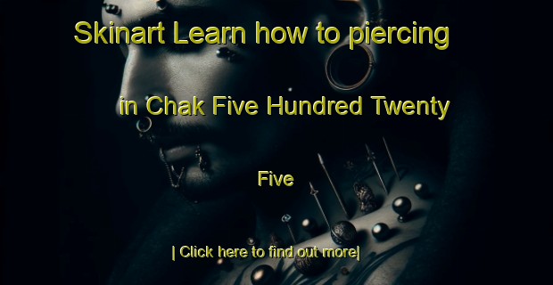 Skinart Learn how to piercing in Chak Five Hundred Twenty Five-United Kingdom