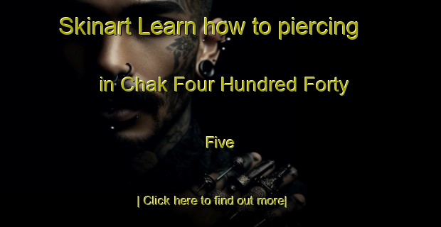 Skinart Learn how to piercing in Chak Four Hundred Forty Five-United Kingdom