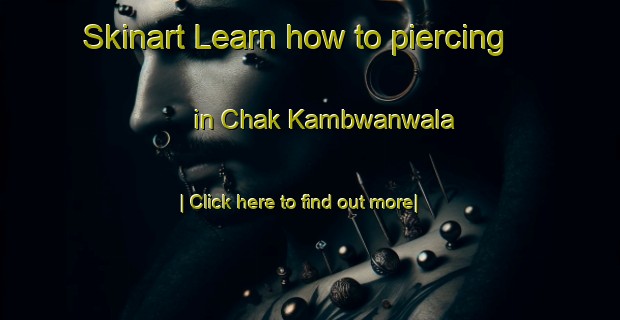 Skinart Learn how to piercing in Chak Kambwanwala-United Kingdom