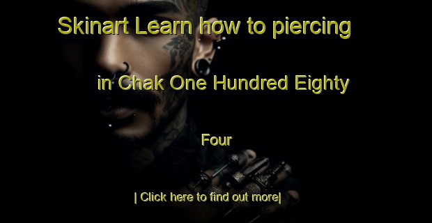 Skinart Learn how to piercing in Chak One Hundred Eighty Four-United Kingdom