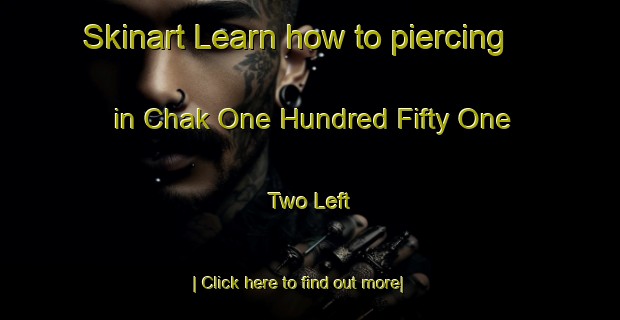 Skinart Learn how to piercing in Chak One Hundred Fifty One  Two Left-United Kingdom