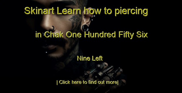 Skinart Learn how to piercing in Chak One Hundred Fifty Six Nine Left-United Kingdom