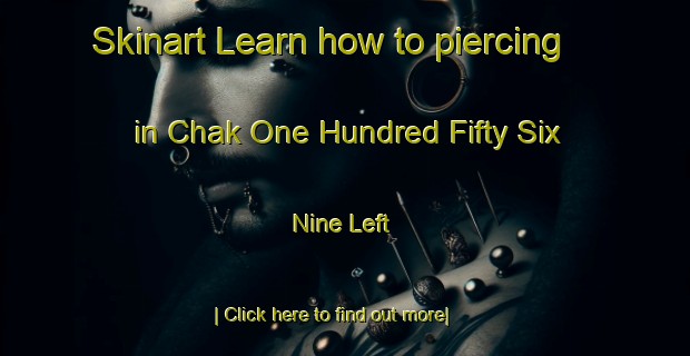 Skinart Learn how to piercing in Chak One Hundred Fifty Six Nine Left-United Kingdom