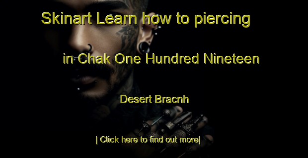 Skinart Learn how to piercing in Chak One Hundred Nineteen Desert Bracnh-United Kingdom