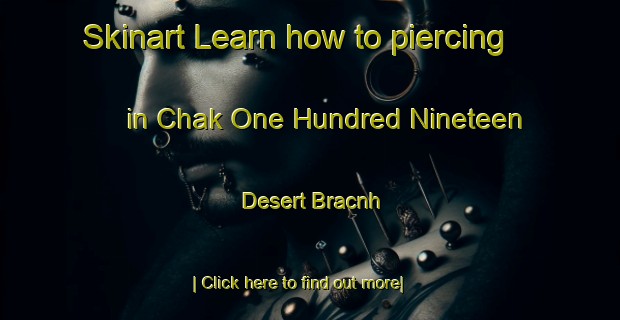 Skinart Learn how to piercing in Chak One Hundred Nineteen Desert Bracnh-United Kingdom