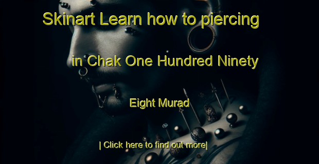 Skinart Learn how to piercing in Chak One Hundred Ninety Eight Murad-United Kingdom