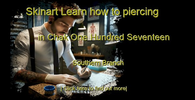 Skinart Learn how to piercing in Chak One Hundred Seventeen Southern Branch-United Kingdom