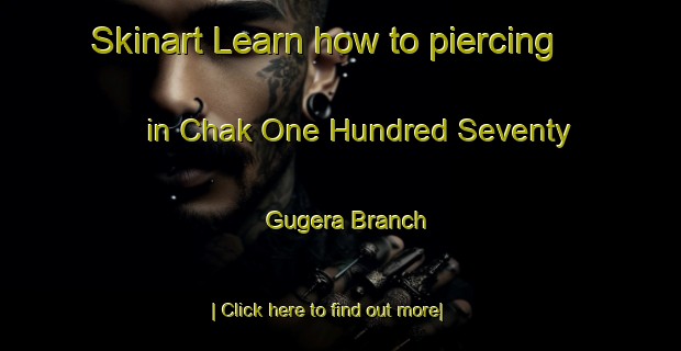 Skinart Learn how to piercing in Chak One Hundred Seventy Gugera Branch-United Kingdom